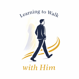 Learning to Walk with Him